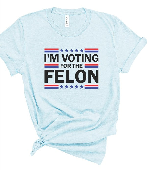 I'm Voting for the Felon Trump T-Shirt