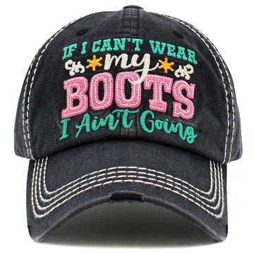 If I Can't Wear My Boots I Ain't Going Hat - Black